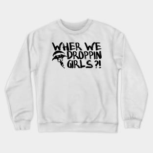 where we droppin girls - gaming gift Crewneck Sweatshirt